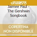 Jaimee Paul - The Gershwin Songbook cd