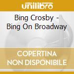 Bing Crosby - Bing On Broadway cd
