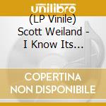 (LP Vinile) Scott Weiland - I Know Its Too Late vinile