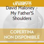 David Maloney - My Father'S Shoulders cd