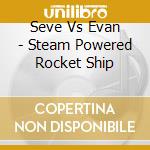 Seve Vs Evan - Steam Powered Rocket Ship cd