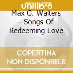 Max G. Walters - Songs Of Redeeming Love cd musicale di Max G. Walters