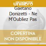 Gaetano Donizetti - Ne M'Oubliez Pas cd