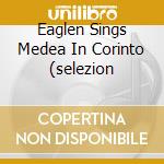 Eaglen Sings Medea In Corinto (selezion cd