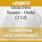 Gioacchino Rossini - Otello (3 Cd) cd