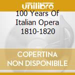 100 Years Of Italian Opera 1810-1820 cd musicale di PARRY-MERRITT-MONTAG