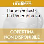 Harper/Soloists - La Rimembranza cd musicale di HARPER-LARMORE-FORD-