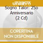 Sogno Talor: 25o Anniversario (2 Cd) cd