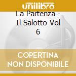 La Partenza - Il Salotto Vol 6 cd