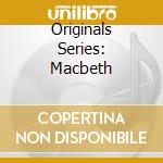 Originals Series: Macbeth cd