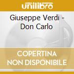Giuseppe Verdi - Don Carlo cd musicale di Giuseppe Verdi