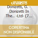 Donizetti, G. - Donizetti In The.. -Ltd- (7 Cd) cd