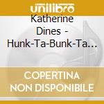 Katherine Dines - Hunk-Ta-Bunk-Ta Gnu cd