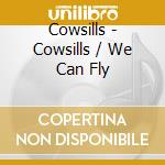 Cowsills - Cowsills / We Can Fly cd musicale di Cowsills The