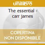 The essential - carr james cd musicale di James Carr
