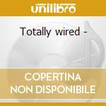 Totally wired - cd