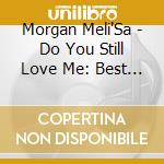 Morgan Meli'Sa - Do You Still Love Me: Best Of
