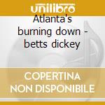 Atlanta's burning down - betts dickey cd