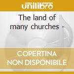 The land of many churches -