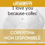 I love you because-collec - cd musicale di Al Martino