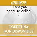 I love you because-collec - cd