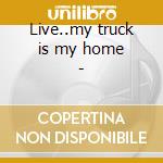 Live..my truck is my home - cd musicale di Crenshaw Marshall