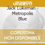 Jack Lukeman - Metropolis Blue cd