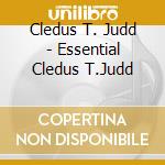 Cledus T. Judd - Essential Cledus T.Judd cd musicale di Cledus T. Judd