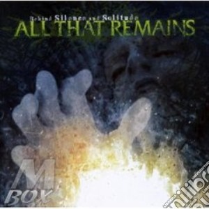 All That Remains - Behind Silence And Solitude cd musicale di ALL THAT REMAINS