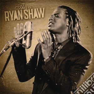 Shaw Ryan - This Is Ryan Shaw cd musicale di Shaw Ryan