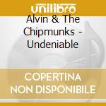 Alvin & The Chipmunks - Undeniable cd