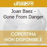 Joan Baez - Gone From Danger cd musicale di Joan Baez