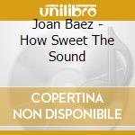 Joan Baez - How Sweet The Sound cd