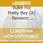 Bullet For Pretty Boy (A) - Revision: Revise cd