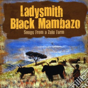 Ladysmith Black Mambazo - Songs From A Zulu Farm cd musicale di Ladysmith Black Mambazo