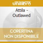 Attila - Outlawed cd musicale di Attila