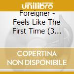 Foreigner - Feels Like The First Time (3 Cd) cd musicale di Foreigner