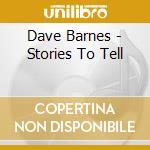 Dave Barnes - Stories To Tell cd musicale di Dave Barnes