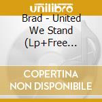 Brad - United We Stand (Lp+Free Download Card) cd