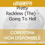 Pretty Reckless (The) - Going To Hell cd musicale di Pretty Reckless