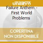 Failure Anthem - First World Problems cd musicale di Failure Anthem