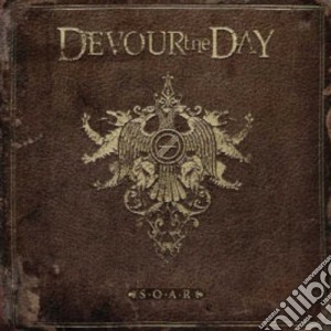 Devour The Day - S.O.A.R. cd musicale di Devour The Day