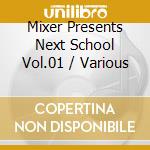 Mixer Presents Next School Vol.01 / Various cd