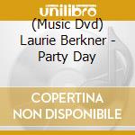 (Music Dvd) Laurie Berkner - Party Day cd musicale