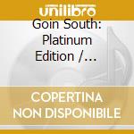 Goin South: Platinum Edition / Various cd