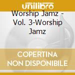 Worship Jamz - Vol. 3-Worship Jamz cd musicale di Worship Jamz