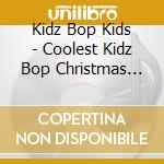 Kidz Bop Kids - Coolest Kidz Bop Christmas Eve cd musicale di Kidz Bop Kids
