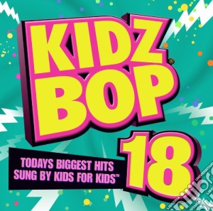 Kidz Bop Kids - Kidz Bop 18 cd musicale di Kidz Bop Kids