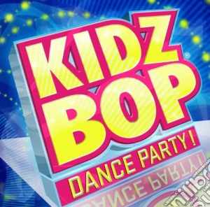 Kidz Bop Kids - Kidz Bop Dance Party cd musicale di Kidz Bop Kids