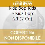 Kidz Bop Kids - Kidz Bop 29 (2 Cd) cd musicale di Kidz Bop Kids